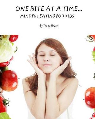 Book cover for One Bite At A Time...Mindful Eating For Kids