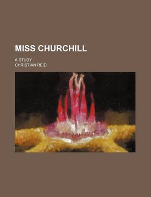 Book cover for Miss Churchill; A Study