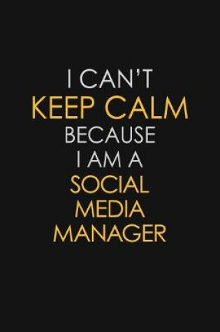 Cover of I Can't Keep Calm Because I Am A Social Media Manager