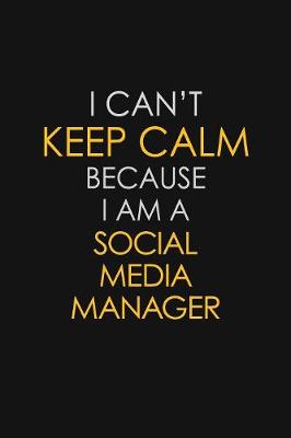 Book cover for I Can't Keep Calm Because I Am A Social Media Manager