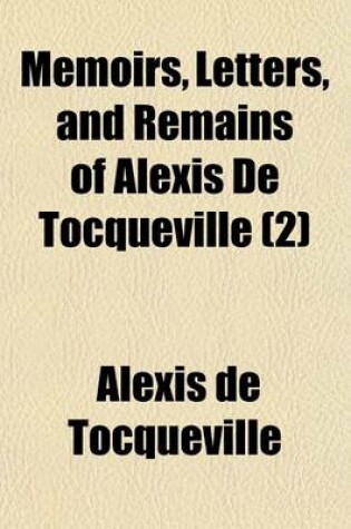 Cover of Memoirs, Letters, and Remains of Alexis de Tocqueville (Volume 2)