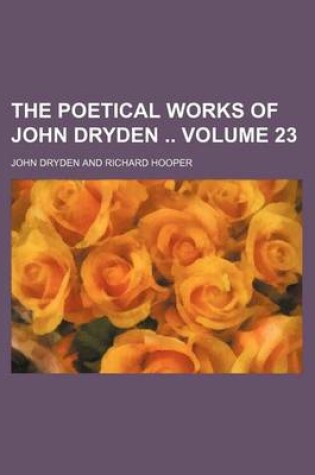 Cover of The Poetical Works of John Dryden Volume 23