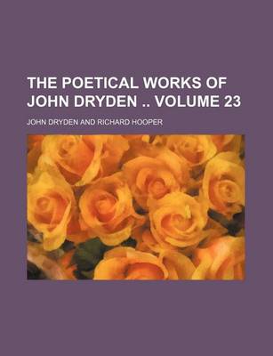 Book cover for The Poetical Works of John Dryden Volume 23