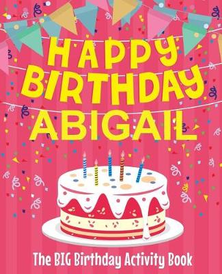 Book cover for Happy Birthday Abigail - The Big Birthday Activity Book