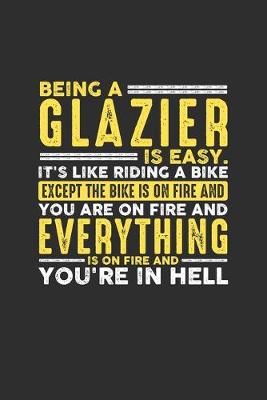 Book cover for Being a Glazier is Easy. It's like riding a bike Except the bike is on fire and you are on fire and everything is on fire and you're in hell