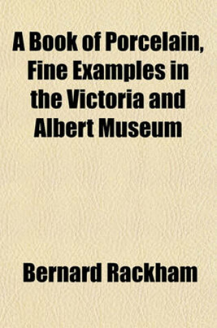 Cover of A Book of Porcelain, Fine Examples in the Victoria and Albert Museum