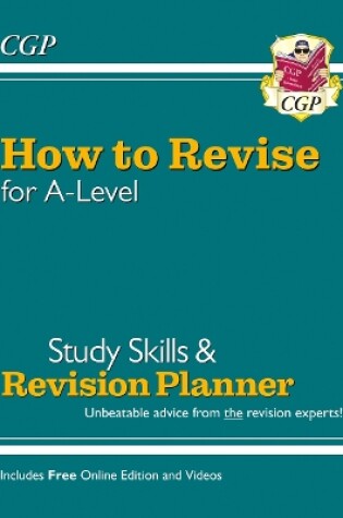 Cover of New How to Revise for A-Level: Study Skills & Planner - from CGP, the Revision Experts (inc Videos)