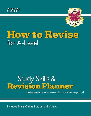 Book cover for New How to Revise for A-Level: Study Skills & Planner - from CGP, the Revision Experts (inc Videos)