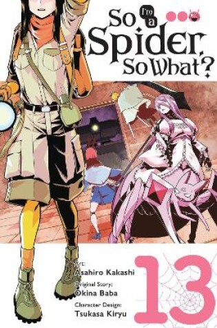 Cover of So I'm a Spider, So What?, Vol. 13 (manga)