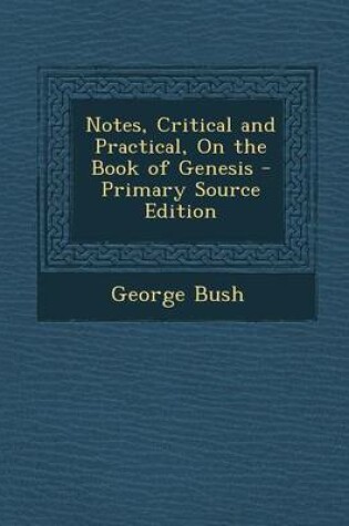 Cover of Notes, Critical and Practical, on the Book of Genesis - Primary Source Edition