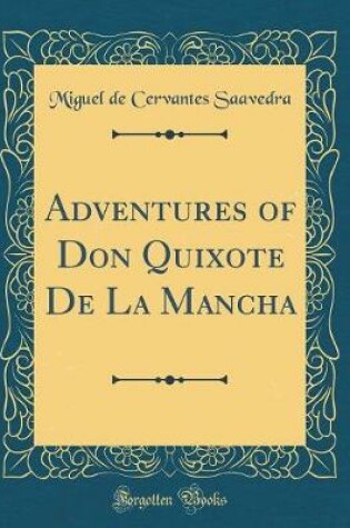 Cover of Adventures of Don Quixote De La Mancha (Classic Reprint)