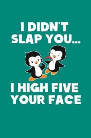 Cover of I Didn't Slap You I High Five Your Face - Standard (5.5 X 8.5 Inches) - 100 Pages Journal Composition Notebook, Story Paper, School Exercise Book