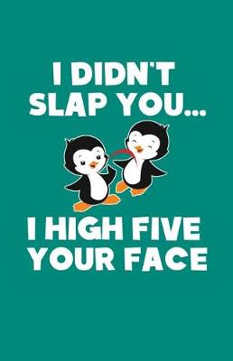 Book cover for I Didn't Slap You I High Five Your Face - Standard (5.5 X 8.5 Inches) - 100 Pages Journal Composition Notebook, Story Paper, School Exercise Book