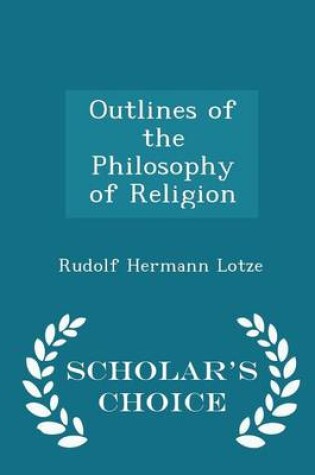 Cover of Outlines of the Philosophy of Religion - Scholar's Choice Edition