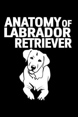 Book cover for Anatomy of a Labrador Retriever