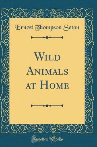 Cover of Wild Animals at Home (Classic Reprint)
