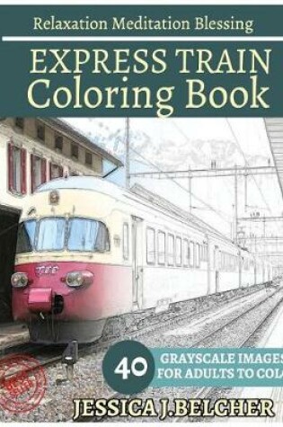 Cover of Express Train Coloring Book for Adults Relaxation Meditation Blessing