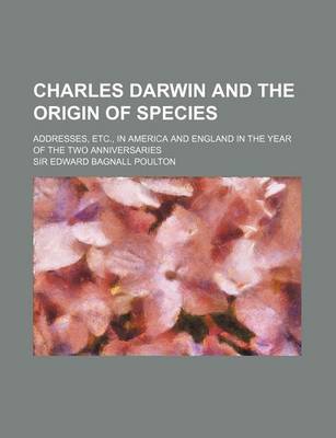 Book cover for Charles Darwin and the Origin of Species; Addresses, Etc., in America and England in the Year of the Two Anniversaries