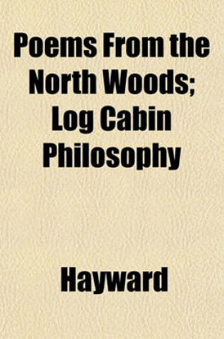 Cover of Poems from the North Woods; Log Cabin Philosophy