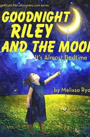 Cover of Goodnight Riley and the Moon, It's Almost Bedtime