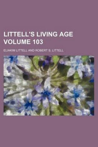 Cover of Littell's Living Age Volume 103