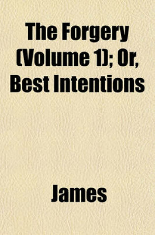 Cover of The Forgery (Volume 1); Or, Best Intentions