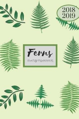 Cover of 2018 2019 Ferns 15 Months Daily Planner