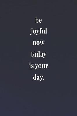 Book cover for Be Joyful Now Today Is Your Day