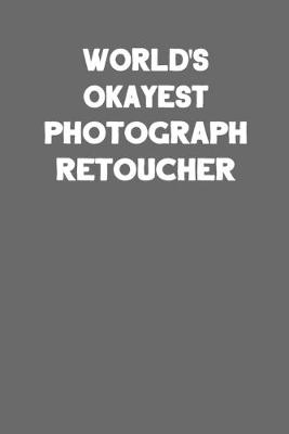 Book cover for World's Okayest Photograph Retoucher