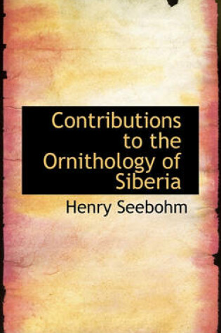 Cover of Contributions to the Ornithology of Siberia