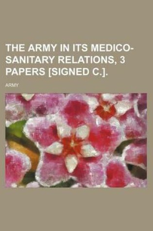 Cover of The Army in Its Medico-Sanitary Relations, 3 Papers [Signed C.].