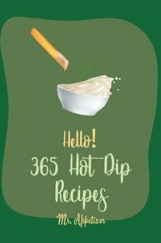 Cover of Hello! 365 Hot Dip Recipes