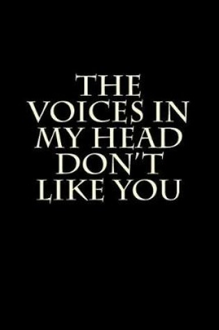 Cover of The Voices in My Head Don't Like You