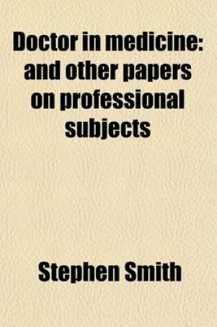 Cover of Doctor in Medicine; And Other Papers on Professional Subjects