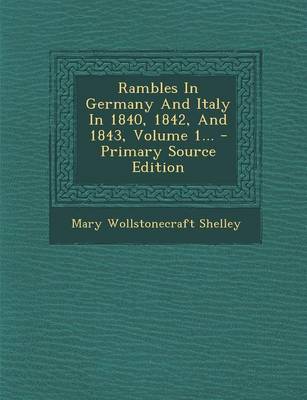 Book cover for Rambles in Germany and Italy in 1840, 1842, and 1843, Volume 1... - Primary Source Edition