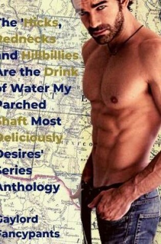 Cover of The 'Hicks, Rednecks and Hillbillies Are the Drink of Water My Parched Shaft Most Deliciously Desires' Series Anthology
