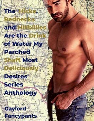 Book cover for The 'Hicks, Rednecks and Hillbillies Are the Drink of Water My Parched Shaft Most Deliciously Desires' Series Anthology