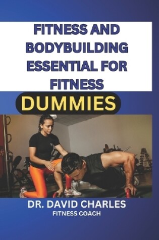 Cover of Fitness and Bodybuilding Essential for Fitness Dummies 2024 and Beyond.