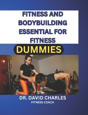Book cover for Fitness and Bodybuilding Essential for Fitness Dummies 2024 and Beyond.