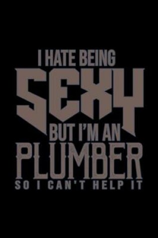 Cover of I hate being sexy but i'm an plumber so i can't help it