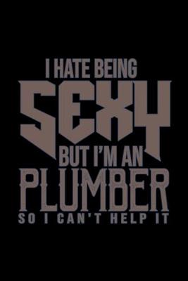 Book cover for I hate being sexy but i'm an plumber so i can't help it