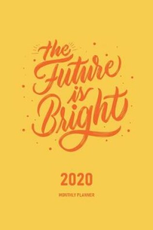 Cover of The Future Is Bright 2020 Monthly Planner