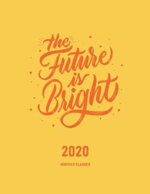 Book cover for The Future Is Bright 2020 Monthly Planner