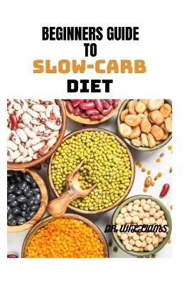 Book cover for Beginners Guide to Slow-Carb Diet