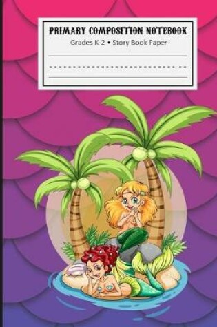 Cover of Primary Composition Notebook - Grade K-2 Story Book Paper