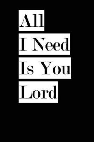 Cover of All I Need Is You Lord