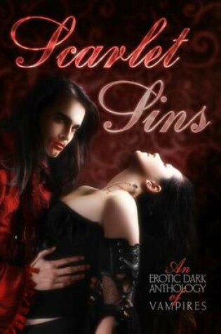 Cover of Scarlet Sins an Erotic Dark Anthology of Vampires