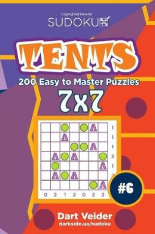 Cover of Sudoku Tents - 200 Easy to Master Puzzles 7x7 (Volume 6)