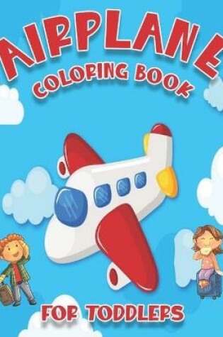 Cover of Airplane Coloring Book For Toddlers