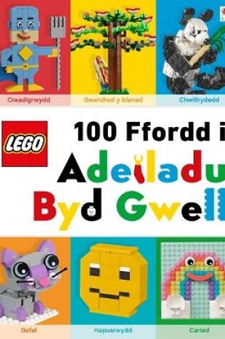 Cover of Cyfres Lego: Lego 100 Ffordd i Adeiladu Byd Gwell